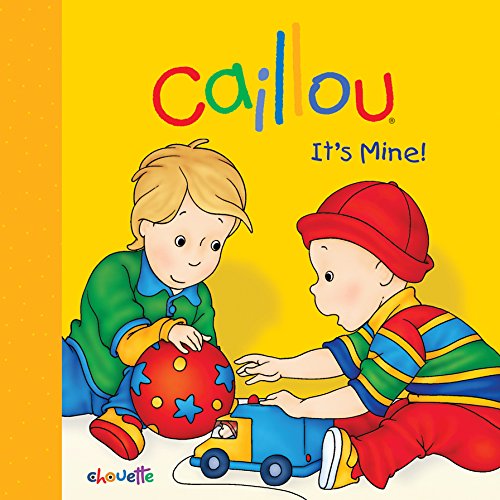 Stock image for Caillou: It's Mine! for sale by Better World Books: West