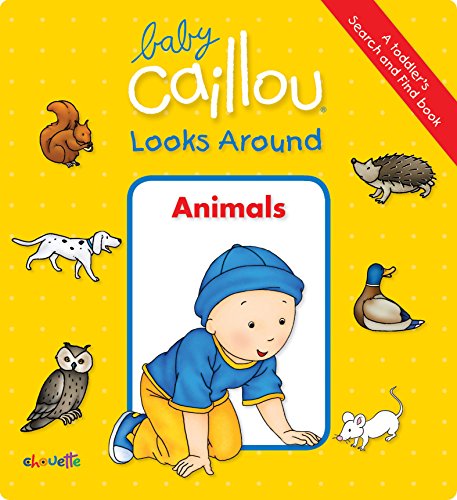 Imagen de archivo de Baby Caillou Looks Around: Animals (a Toddler's Search and Find Book) a la venta por Better World Books