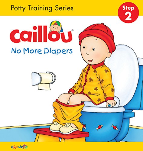 9782897182960: Caillou, No More Diapers (board book edition): Potty Training Series, STEP 2