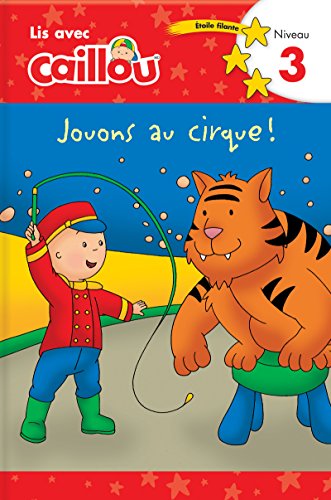 9782897183486: Jouons au cirque !: Jouons au cirque! Lis avec Caillou Niveau 3 (French of Caillou: Circus Fun) (Read with Caillou)