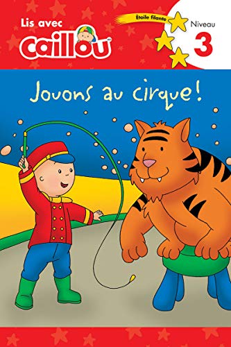 Stock image for Caillou : Jouons Au Cirque! for sale by Better World Books
