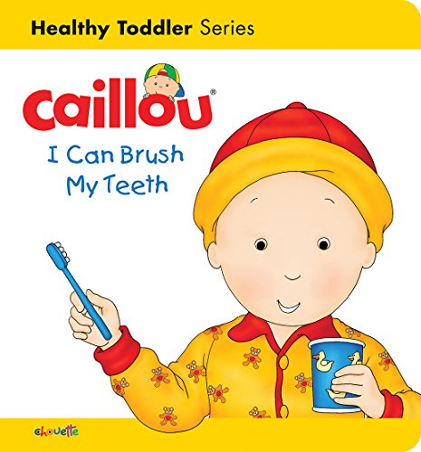 Stock image for Caillou: I Can Brush My Teeth : Healthy Toddler for sale by Better World Books: West