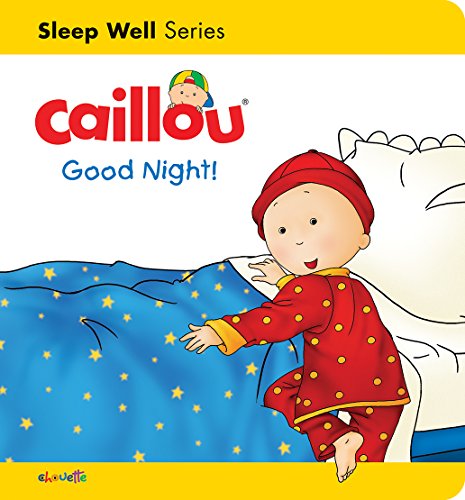 Beispielbild fr Caillou: Good Night! : Sleep Well: Nighttime zum Verkauf von Better World Books
