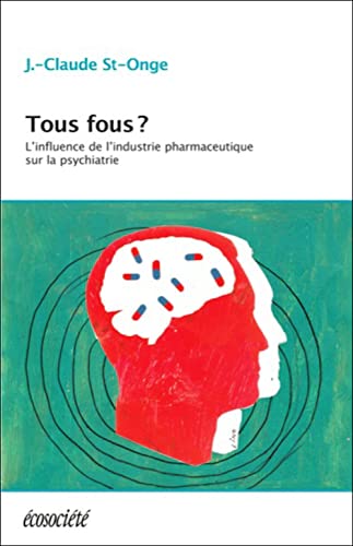 9782897190422: Tous fous ?: L'influence de l'industrie pharmaceutique sur la psychiatrie