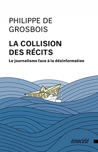 Beispielbild fr La collision des rcits: Le journalisme face  la dsinformation zum Verkauf von Ammareal