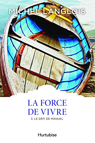 Beispielbild fr La force de vivre V 03 le defi de manuel les classiques d'ici zum Verkauf von GF Books, Inc.