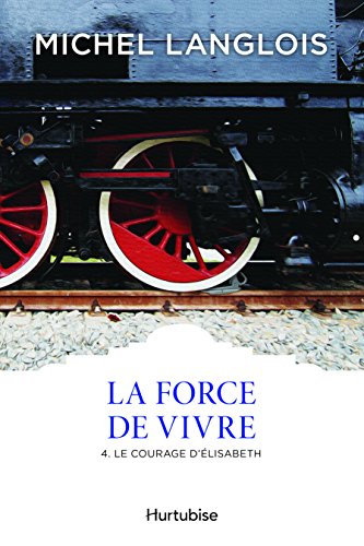 Beispielbild fr La Force de vivre T4: Le courage d?lisabeth (French Edition) zum Verkauf von Better World Books