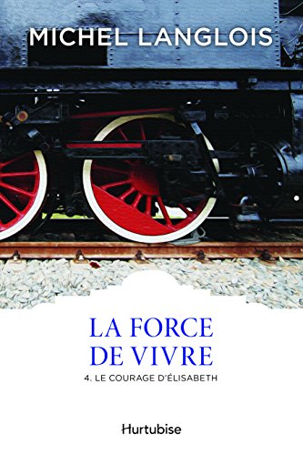 Stock image for La Force de vivre T4: Le courage d?lisabeth (French Edition) for sale by Better World Books
