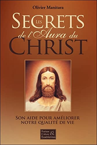 9782897243869: Secrets de l'aura du Christ: Son aide pour amliorer notre qualit de vie (Pratique & culture Essniennes)