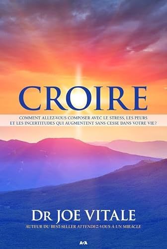 Beispielbild fr Croire : Comment Allez-Vous Composer Avec le Stress, les Peurs et les Incertitudes Qui Augmentent Sans Cesse Dans Votre Vie? zum Verkauf von Better World Books