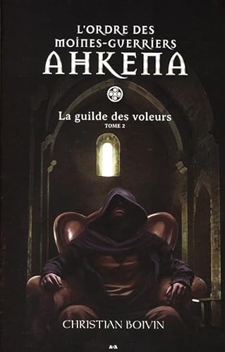 9782897334604: La guilde des voleurs - L’ordre des moines-guerriers Ahkena - T2 (French Edition)
