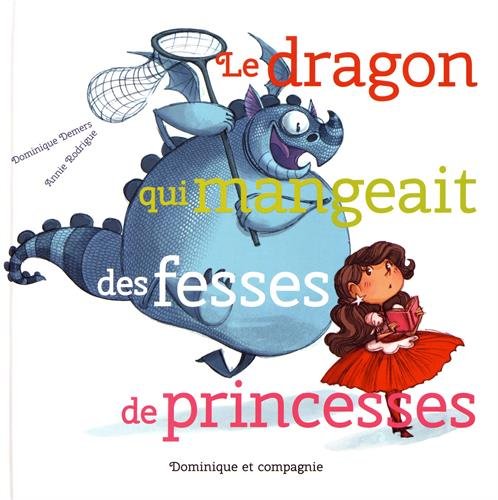 Imagen de archivo de Le Dragon Qui Mangeait des Fesses de Princesses a la venta por Better World Books
