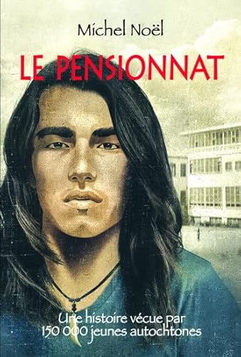 Beispielbild fr Le Pensionnat : Histoire Vcue Par Plus De 150 000 Jeunes Amrindiens zum Verkauf von RECYCLIVRE