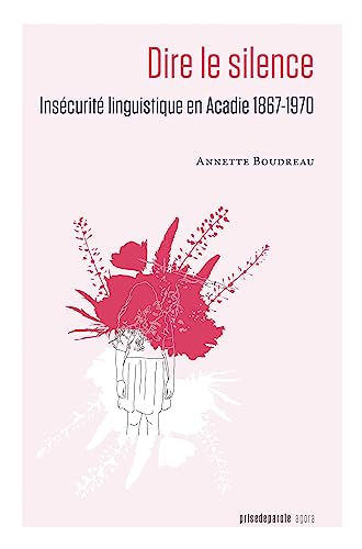 Beispielbild fr Dire le silence: Inscurit linguistique en Acadie 1867-1970 (French Edition) zum Verkauf von Lucky's Textbooks