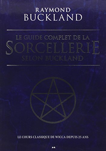 9782897523640: Le guide complet de la sorcellerie selon Buckland - Le cours classique de wicca depuis 25 ans