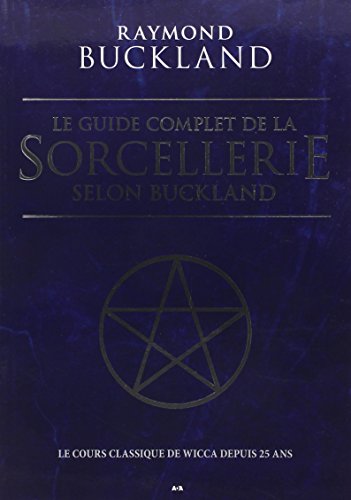 9782897523640: Le guide complet de la sorcellerie selon Buckland - Le cours classique de wicca depuis 25 ans (French Edition)