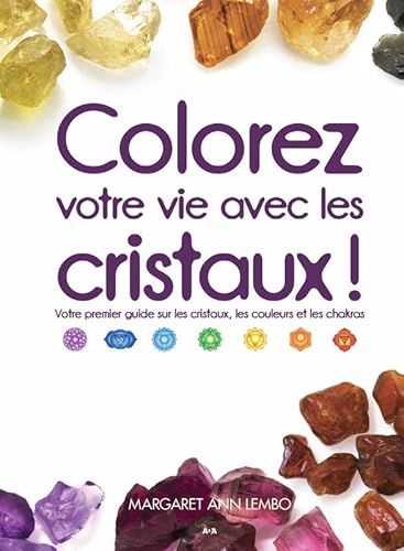 Stock image for Colorez votre vie avec les cristaux ! Votre premier guide sur les cristaux, les couleurs et les chakras for sale by medimops