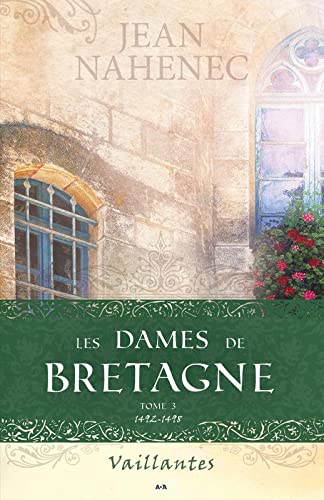 LES DAMES DE BRETAGNE - T3 : 1492-1498 - VAILLANTES - NAHENEC JEAN