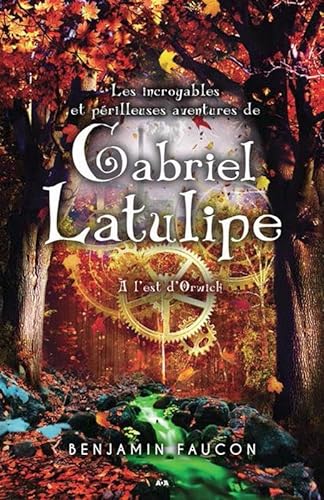 Stock image for Les incroyables et prilleuses aventures de Gabriel Latulipe - T2 : A l'est d'Orwick for sale by Ammareal