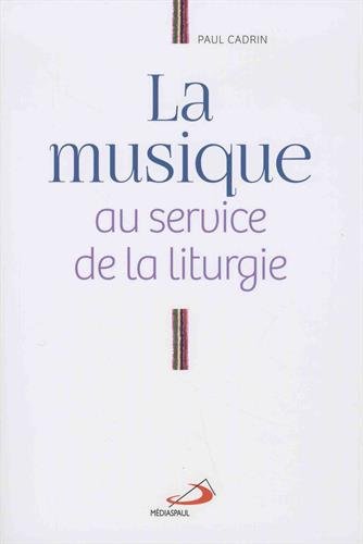 Stock image for MUSIQUE AU SERVICE DE LA LITURGIE (LA) [Broch] CADRIN, PAUL for sale by BIBLIO-NET
