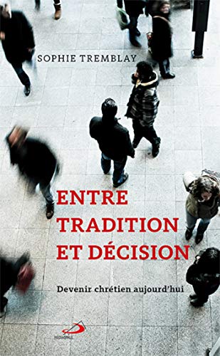 Stock image for Entre Tradition Et Dcision : Devenir Chrtien Aujourd'hui for sale by RECYCLIVRE