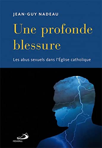 Beispielbild fr PROFONDE BLESSURE (UNE): ABUS SEXUELS DANS L'GLISE CATHOLIQUE (LES) zum Verkauf von Gallix