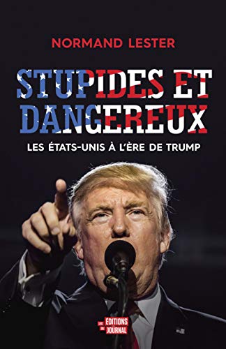 Beispielbild fr Stupides et dangereux, les Etats-Unis  l're de Trump (French Edition) zum Verkauf von Book Deals