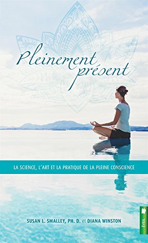 Stock image for Pleinement prsent - La science, l'art et la pratique de la pleine conscience for sale by GF Books, Inc.