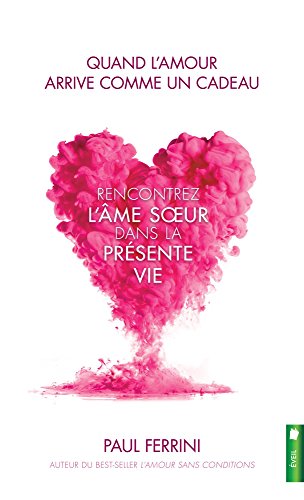 9782897652258: Quand l'amour arrive comme un cadeau: Rencontrez l'me soeur dans la prsente vie