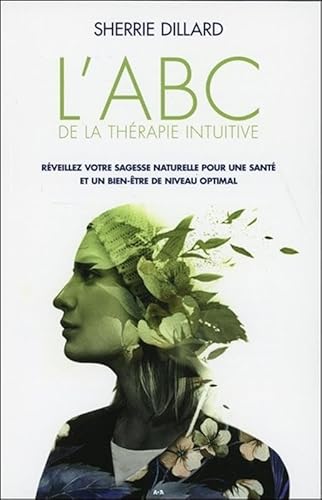 Beispielbild fr L'abc De La Thrapie Intuitive : Rveillez Votre Sagesse Naturelle Pour Une Sant Parfaite Et Un Bie zum Verkauf von RECYCLIVRE