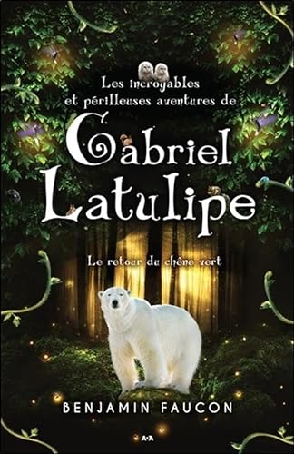 Stock image for Les incroyables et prilleuses aventures de Gabriel Latulipe T3 - Le retour du chne vert for sale by Ammareal
