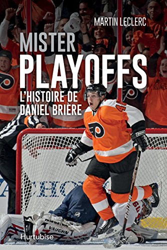 Beispielbild fr Mister Playoffs - L'histoire de Daniel Brire (French Edition) zum Verkauf von Better World Books