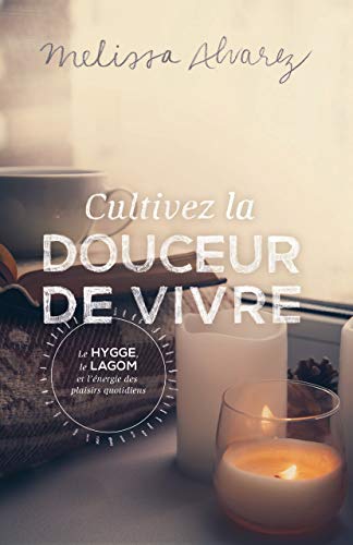Stock image for Cultivez la douceur de vivre - Le Hygge, le Lagom et l'énergie des plaisirs quotidiens for sale by medimops