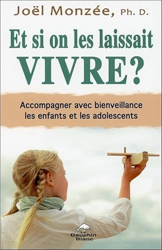 Beispielbild fr Et si on les laissait vivre ? Accompagner avec bienveillance les enfants et les adolescents zum Verkauf von Gallix