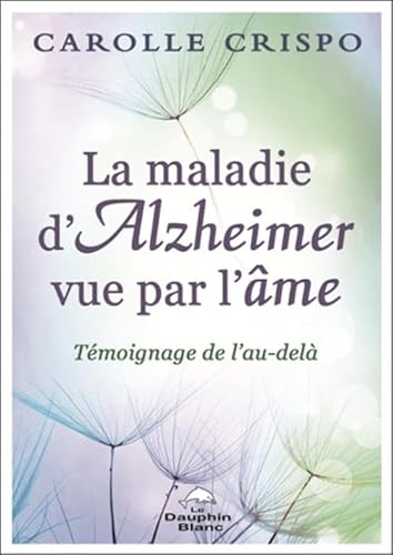 Beispielbild fr La maladie d'Alzheimer vue par l'me - Tmoignage de l'au-del zum Verkauf von medimops