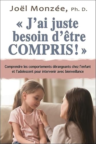 Beispielbild fr J'ai juste besoin d'tre compris ! Comprendre les comportements drangeants chez l'enfant et l'adolescent pour intervenir avec bienveillance zum Verkauf von Gallix