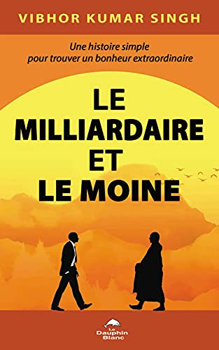 Beispielbild fr Le Milliardaire et le Moine - Une histoire simple pour trouver un bonheur extraordinaire zum Verkauf von Gallix