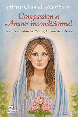 Imagen de archivo de Compassion et Amour inconditionnel - Sous la vibration de Marie, la reine des Anges a la venta por Le Monde de Kamlia