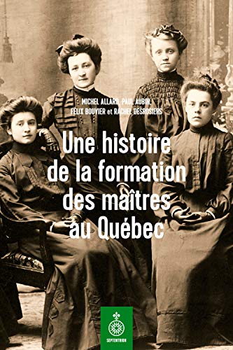 Stock image for UNE HISTOIRE DE LA FORMATION DES MAITRES AU QUEBEC