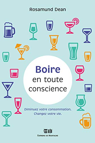 Stock image for Boire En Toute Conscience : Diminuer Votre Consommation, Changez Votre Vie for sale by RECYCLIVRE