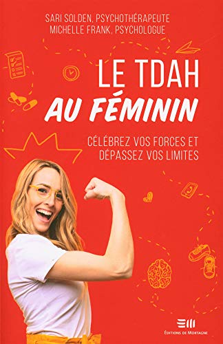 Stock image for Le TDAH au fminin - Clbrez vos forces et dpassez vos limites for sale by Book Deals