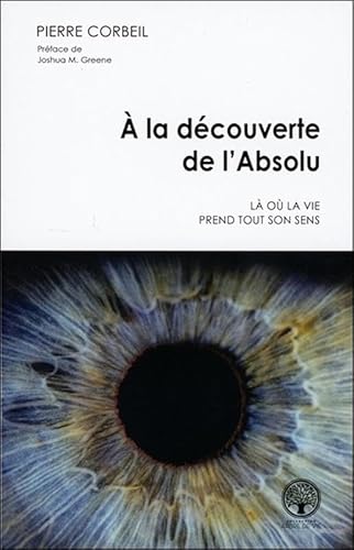 Stock image for A la dcouverte de l'Absolu - L o la vie prend tout son sens for sale by medimops
