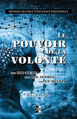 Beispielbild fr Le Pouvoir de la Volont: sur Soi-mme, sur les Autres, sur le Destin (French Edition) zum Verkauf von GF Books, Inc.