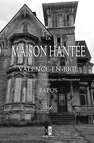 Beispielbild fr La maison hante de Valence-en-Brie: Etude critique et historique du Phnomne (French Edition) zum Verkauf von GF Books, Inc.