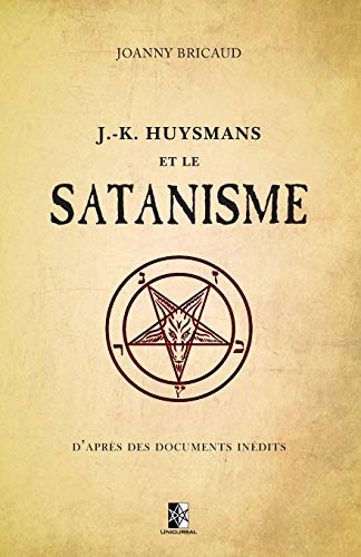 Stock image for J.-K. Huysmans et le Satanisme: d?aprs des documents indits (French Edition) for sale by GF Books, Inc.