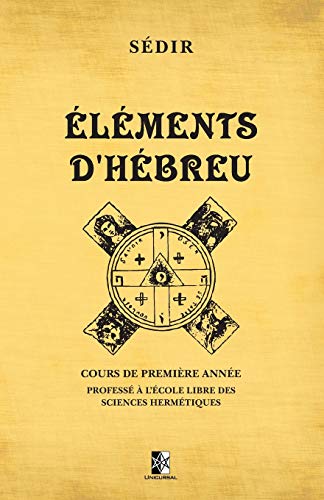 Stock image for lments d'Hbreu: Cours de premire anne profess  l?cole libre des Sciences Hermtiques (French Edition) for sale by Book Deals