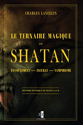 Imagen de archivo de Le ternaire Magique de Shatan: vol. II : Envotement ? Incubat ? Vampirisme (French Edition) a la venta por Book Deals