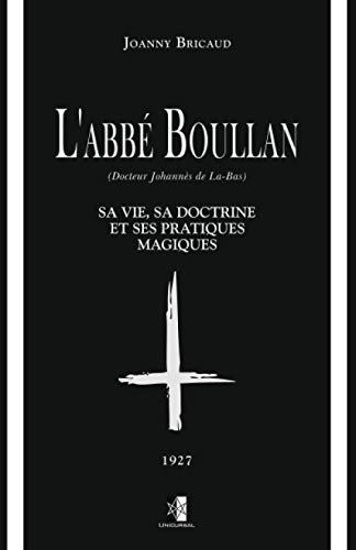 Stock image for L'abb Boullan: sa vie, sa doctrine et ses pratiques magiques (French Edition) for sale by GF Books, Inc.