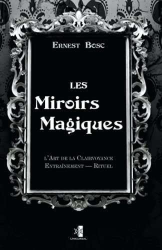 Beispielbild fr Les Miroirs Magiques: L'Art de la Clairvoyance ? Entranement ? Rituel (French Edition) zum Verkauf von Book Deals