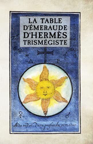 Beispielbild fr La Table d?meraude d?Herms Trismgiste: suivi des Sept Chapitres Attribus  Herms. (French Edition) zum Verkauf von GF Books, Inc.